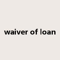 waiver of loan是什么意思