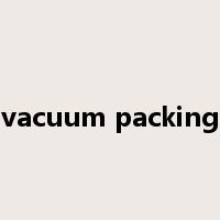 vacuum packing是什么意思