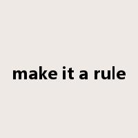 make it a rule是什么意思
