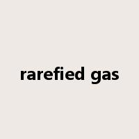 rarefied gas是什么意思