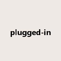 plugged-in是什么意思