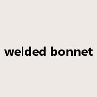 welded bonnet是什么意思