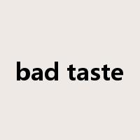 bad taste是什么意思