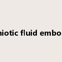 amniotic fluid embolism是什么意思