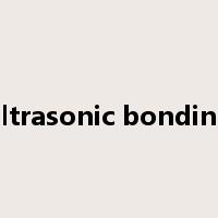 ultrasonic bonding是什么意思