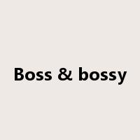 Boss & bossy是什么意思