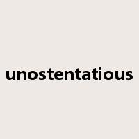 unostentatious是什么意思