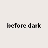 before dark是什么意思