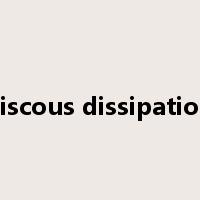viscous dissipation是什么意思