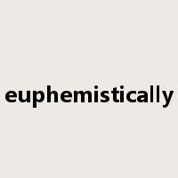 euphemistically是什么意思
