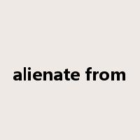 alienate from是什么意思