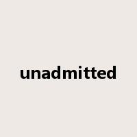 unadmitted是什么意思