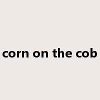 corn on the cob是什么意思