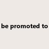 be promoted to是什么意思