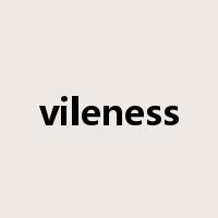 vileness是什么意思
