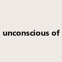 unconscious of是什么意思