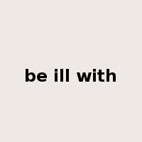be ill with是什么意思