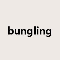 bungling是什么意思