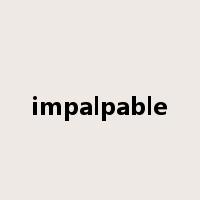 impalpable是什么意思