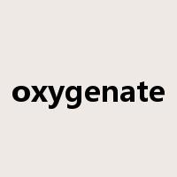 oxygenate是什么意思