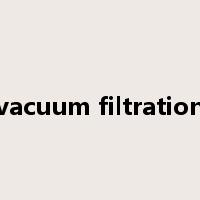 vacuum filtration是什么意思