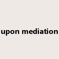 upon mediation是什么意思