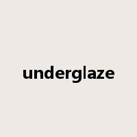 underglaze是什么意思
