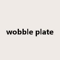 wobble plate是什么意思