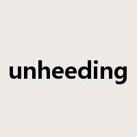 unheeding是什么意思