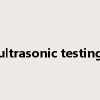 ultrasonic testing是什么意思