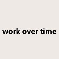 work over time是什么意思