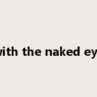 with the naked eye是什么意思