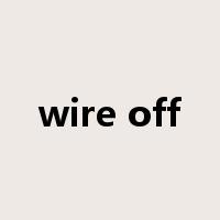 wire off是什么意思