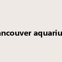 vancouver aquarium是什么意思