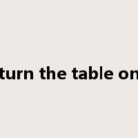 turn the table on是什么意思