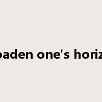 broaden one's horizon是什么意思