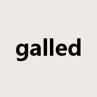galled是什么意思
