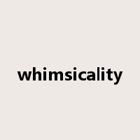whimsicality是什么意思