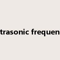 ultrasonic frequency是什么意思