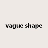 vague shape是什么意思