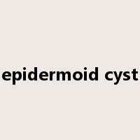 epidermoid cyst是什么意思