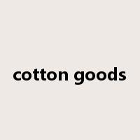 cotton goods是什么意思