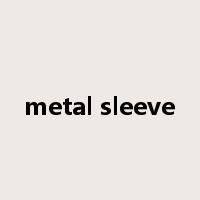 metal sleeve是什么意思