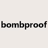 bombproof是什么意思