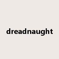 dreadnaught是什么意思