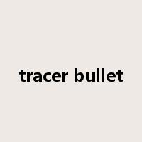 tracer bullet是什么意思