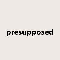 presupposed是什么意思