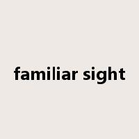 familiar sight是什么意思