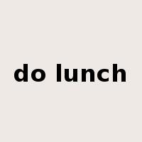 do lunch是什么意思
