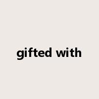 gifted with是什么意思